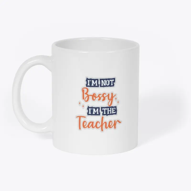 I'm not bossy, I'm the teacher