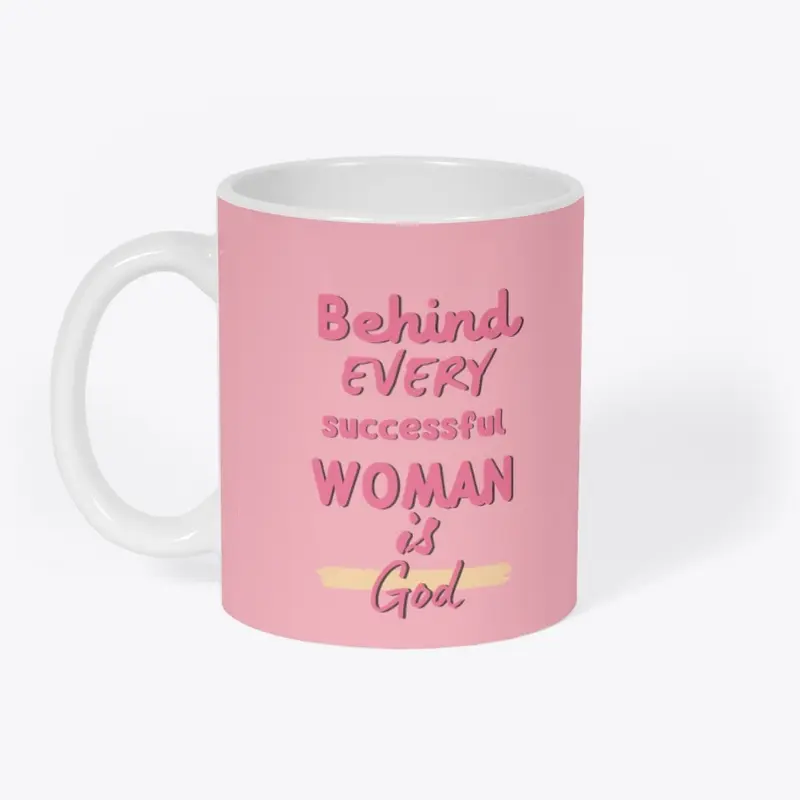 Behind Every Successful Woman is God